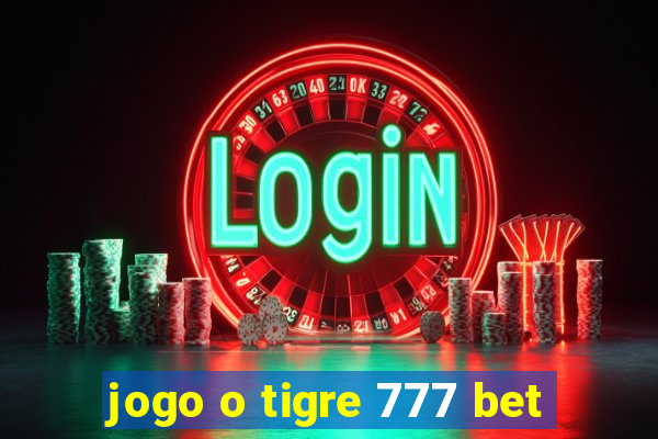 jogo o tigre 777 bet